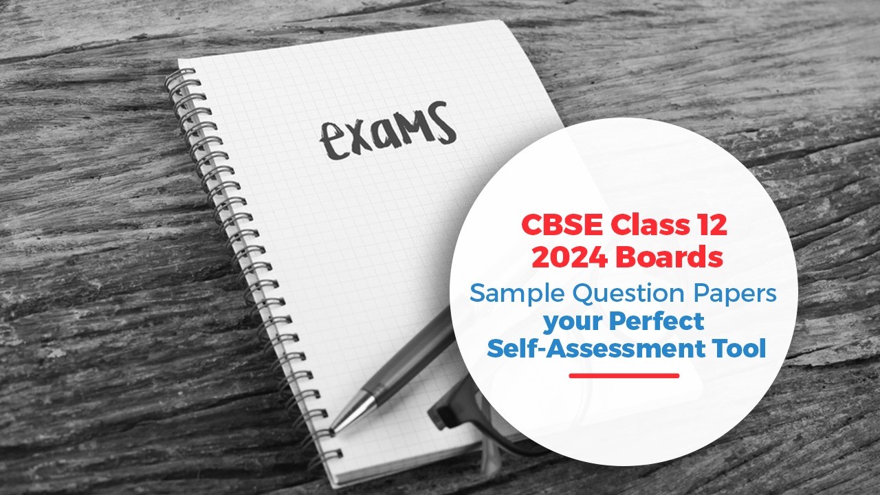 CBSE Class 12 2024 Boards Make Sample Papers your Perfect Self-Assessment Tool.jpg